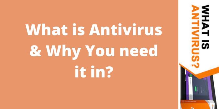 What is Antivirus & Why You need it in?