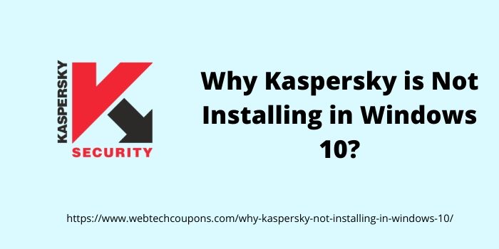 Why Kaspersky Is not Installing in Windows 10