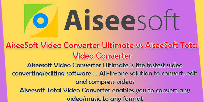 AiseeSoft Video Converter Ultimate vs AiseeSoft Total Video Converter