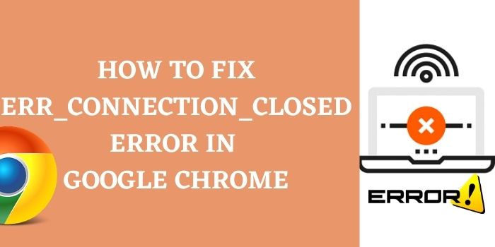 How TO fix err_connection_closed error in google chrome