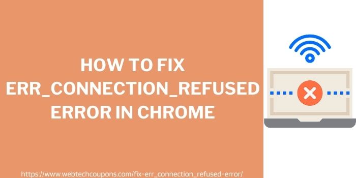 How To Fix Err_Connection_Refused Error In Chrome
