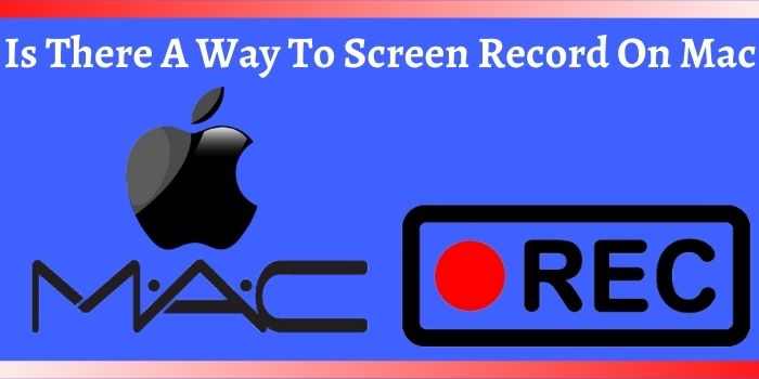 Is There A Way To Screen Record On Mac