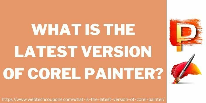 what is the latest version of corel painter www.couponswebdeal.com