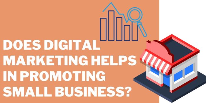 Does Digital Marketing Helps In Promoting Small Business