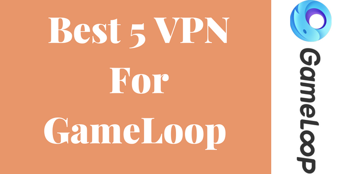 Best 5 VPN For Gameloop