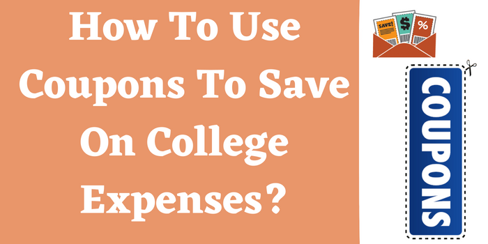 How To Use Coupons To Save On College Expenses?