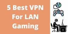 VPN For LAN Gaming 2025 [5 Best VPN LAN Gaming]