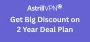 Get Big Discount on Astrill VPN 2 year deal plan