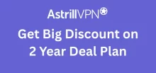 Get Big Discount on Astrill VPN 2 year deal plan
