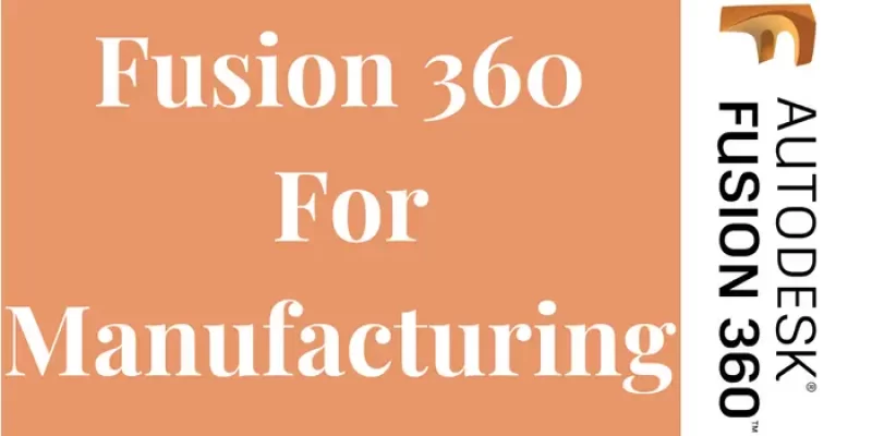 Fusion 360 For Manufacturing 2025 – Features, Price, And Requirements