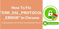 How To Fix “ERR_SSL_PROTOCOL_ERROR” In Chrome – 8 Methods To Fix ERR_SSL_PROTOCOL_ERROR