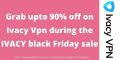 Ivacy Black Friday & Cyber Monday Sale 2025 – 90% Discount