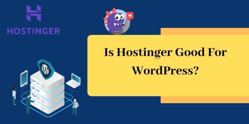 Is Hostinger Good For WordPress?