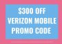 $300 Off Verizon Mobile Promo Code