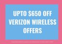 Get Upto $650 with Trade in your Phone with Verizon Wireless Offers