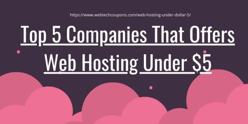 Top 5 Companies That Offers Web Hosting Under $5 – A Complete Discussion